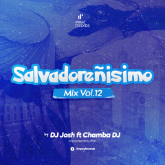 Salvadoreñisimo Mix Vol 12 by DJ Josh ft Chamba DJ (Cumbia El Salvador)