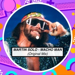 Martin Solo - Macho Man (Original Mix) ***FREE DOWNLAOD***