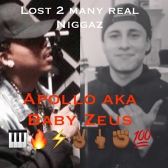 Lost 2 many real niggaz - apollo aka baby Zeus (prod. ace)