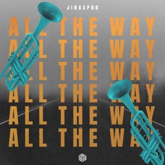 JINXSPR0 - All The Way