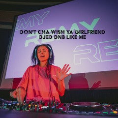 Don't Cha Wish Ya Girlfriend DJed DNB Like Me (Remy's Drum & Bass Mix)