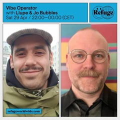 Vibe Operator' Llupe & Jo Bubbles 29.05.2023 - Refuge Worldwide