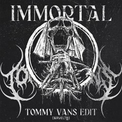 KRUELTY - IMMORTAL (TOMMY VANS EDIT)