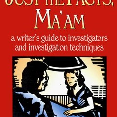 View [PDF EBOOK EPUB KINDLE] Just the Facts, Ma'am: A Writer's Guide to Investigators and Investigat