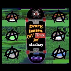 Every$eazon(w/ tëmp and slashay)