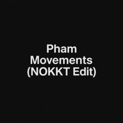 Movements – Pham (feat. Yung Fusion) (NOKKT Edit)