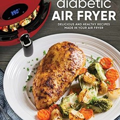 [PDF] ❤️ Read Diabetic Air Fryer: Delicious and Healthy Recipes Made in Your Air Fryer by  Publi
