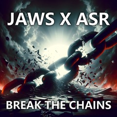 JAWS X ASR - Break The Chains