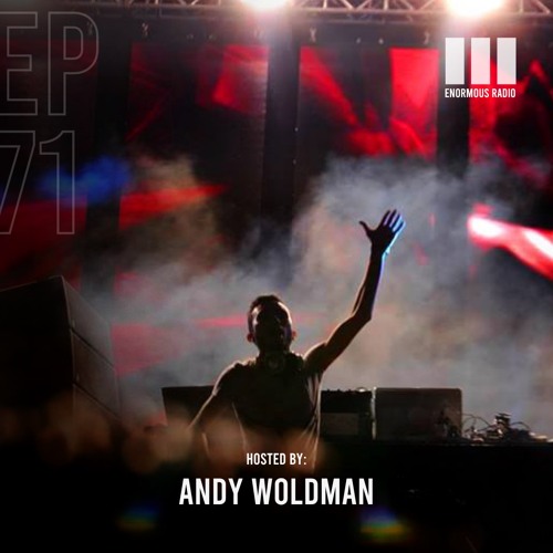 Enormous Radio - EP071 - Hosted By: Andy Woldman
