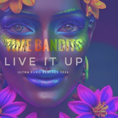Time Bandits - Live It Up (Ultra Euro Extended Remix 2024)
