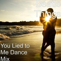 You Lied to Me (Dance Mix) Beatle Things  afro beat edm