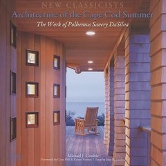 [GET] [EPUB KINDLE PDF EBOOK] Architecture of the Cape Cod Summer: The Work of Polhemus Savery DaSil