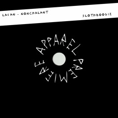 APPAREL PREMIERE: Lavan - Nonchalant [SlothBoogie]