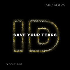 Save Your Tears (Lorris D'errico 'Adore' ID by Rivoli Afro House Edit)
