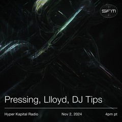 Hyper Kapital Radio w/ Pressing, Lloyd, DJ Tips