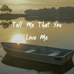 Tell Me That Love Me