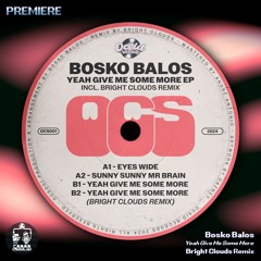 Bosko Balos ─ Yeah Give Me Some More (Bright Clouds Remix) [OCS001]