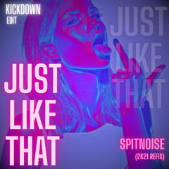 Spitnoise - Just Like That (2k21 Refix) Kickdown Edit