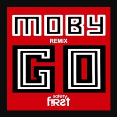 Moby - Go (Safety First! Remix)