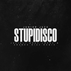 Junior Jack - Stupidisco (Juliel, Neuf Lopez & Andres Diaz) DOWNLOAD NOW