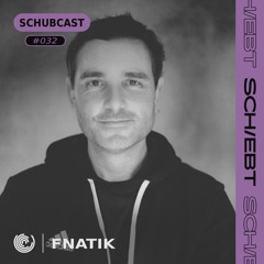 SchubCast 032 - Fnatik