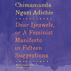 [READ] KINDLE 💛 Dear Ijeawele, or A Feminist Manifesto in Fifteen Suggestions by  Ja