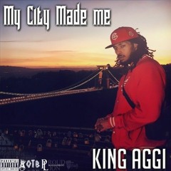 King Aggi   My City Made Me