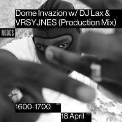 Dome Invazion w/ DJ Lax & VRSYJNES Noods Radio 18/4/23