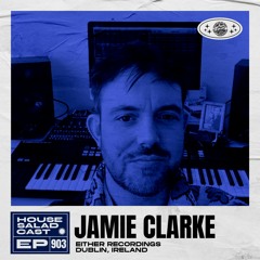 House Saladcast 903 | Jamie Clarke