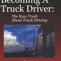 [Access] EBOOK 🗸 Becoming A Truck Driver: The Raw Truth About Truck Driving by  Bret