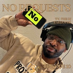 No Requests #10 - Ty, The DJ Takeover