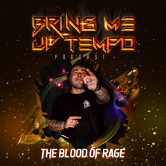 Bring Me Up Tempo Podcast 050 THE BLOOD OF RAGE