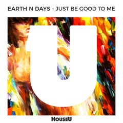 Earth n Days - Just Be Good To Me