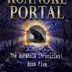 [PDF] Read Roanoke Portal (The Wormhole Chronicles Book 5) by  Paul Eslinger