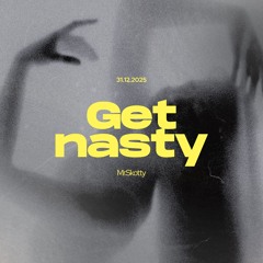 Get nasty
