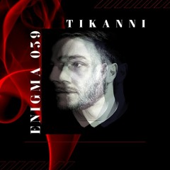 ENIGMA 039 - TIKANNI