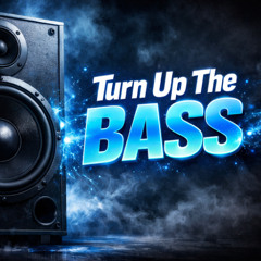 Turn Up The Bass