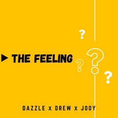 THE FEELING (DAZZLE x DREW xJOOY)EDIT