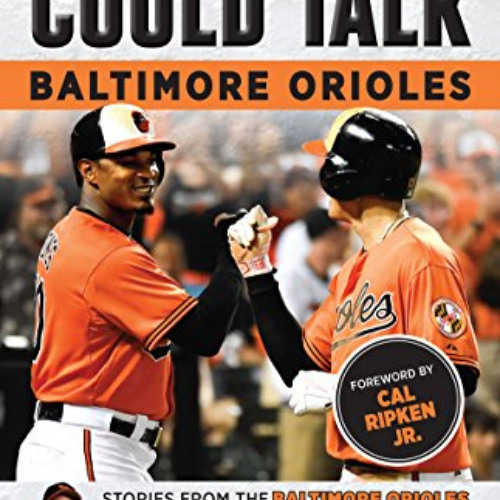 [ACCESS] EPUB 💛 If These Walls Could Talk: Baltimore Orioles: Stories from the Balti