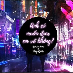 Anh Co Muon Dua Em Ve Khong - Ngo Lan Huong x Vkey Remix