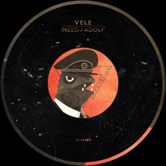 Vele - iNeed / ADOLF [WHO387]