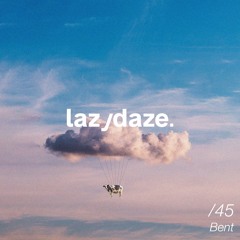 lazydaze.45 // Bent