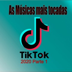 As Músicas Mais tocadas No Tik Tok 2020 - Mashup Tik Tok-Músicas Tio Tok 2020/Parte 1
