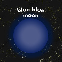 Blue, Blue Moon
