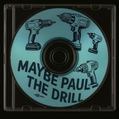 The Drill - Maybe Paul Edit (FREE DOWNLOAD)