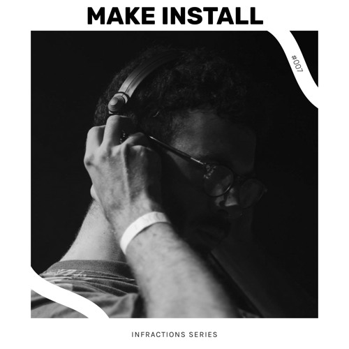 Infractions Series 007 | MAKE INSTALL