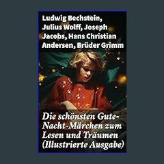 {READ/DOWNLOAD} ⚡ Die schönsten Gute-Nacht-Märchen zum Lesen und Träumen (Illustrierte Ausgabe) (G