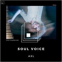A X L - Soul Voice (Original Mix)