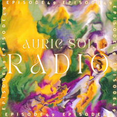 AURIC SOL RADIO EP. 49