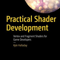 Read PDF 📫 Practical Shader Development: Vertex and Fragment Shaders for Game Develo